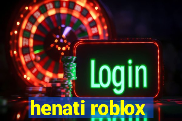 henati roblox